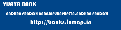 VIJAYA BANK  ANDHRA PRADESH NARASAPURAPUPETA,ANDHRA PRADESH    banks information 